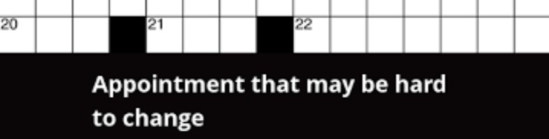 Appointment That Might Be Hard To Change Crossword Clue AlfinTech 