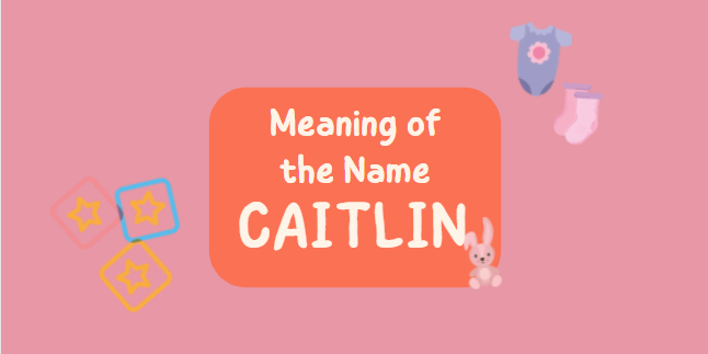 Meaning of the Name Caitlin'