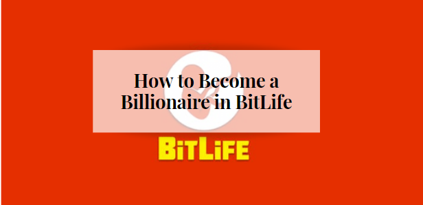 How to Become a Billionaire in BitLife