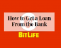 How to Get a Loan From the Bank in BitLife