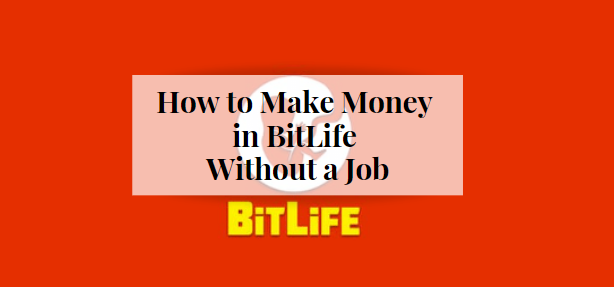 How to Make Money in BitLife Without a Job