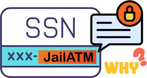 Why Does Jailatm Need My Social Security Number